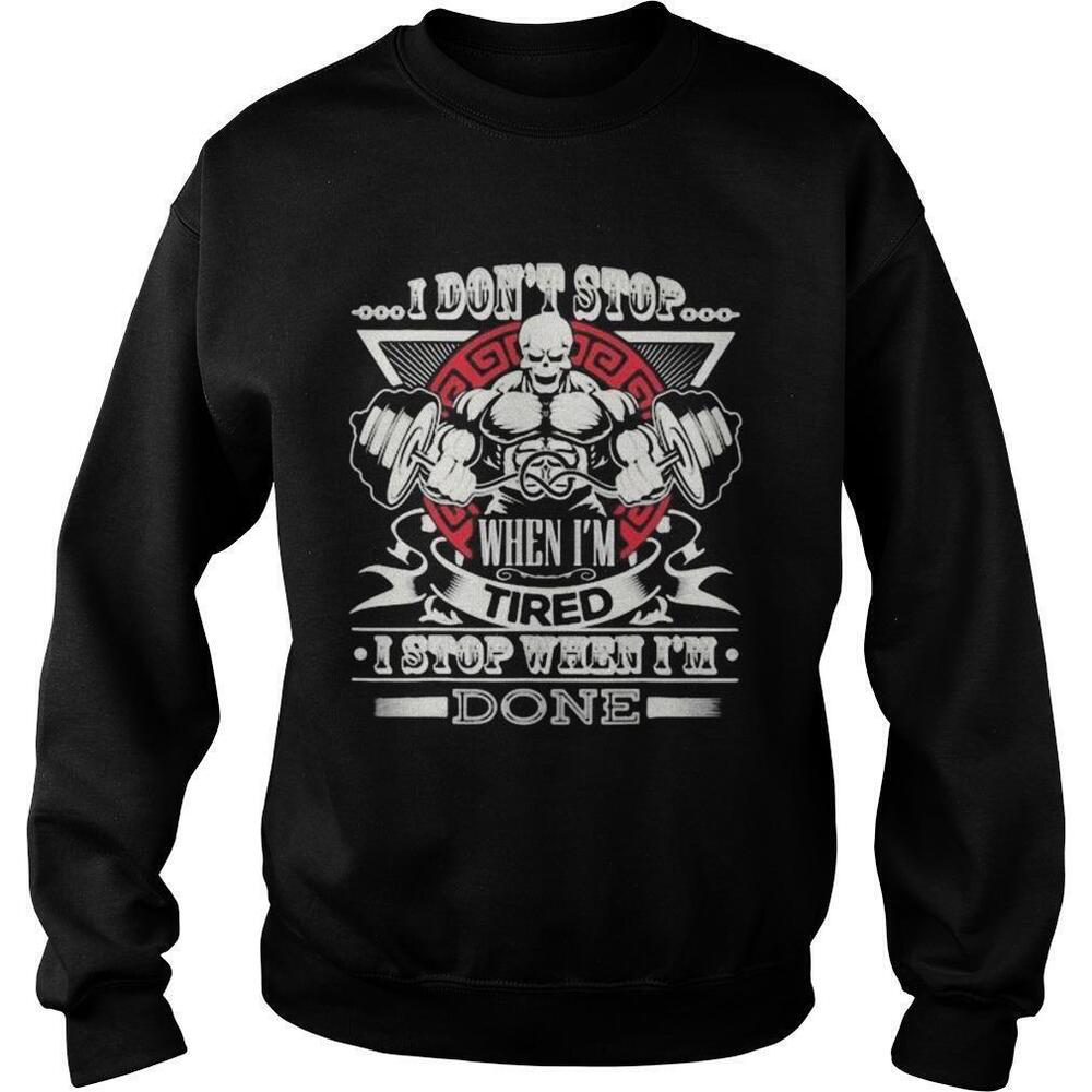 Weightlifting I Dont Stop When Im Tired I Stop When Im Done Sweatshirt